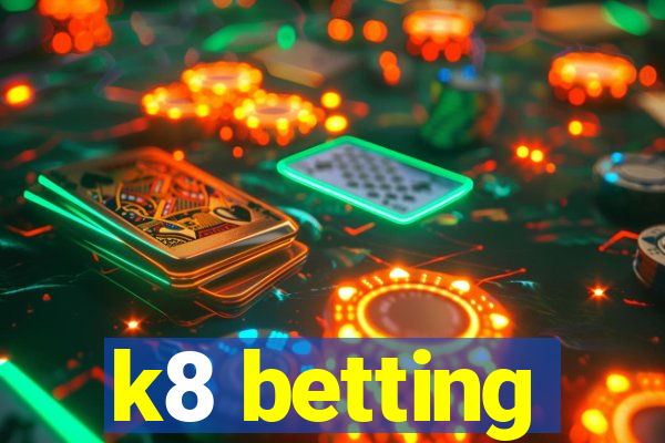 k8 betting