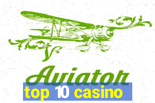 top 10 casino