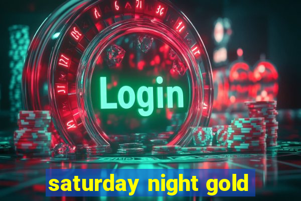 saturday night gold