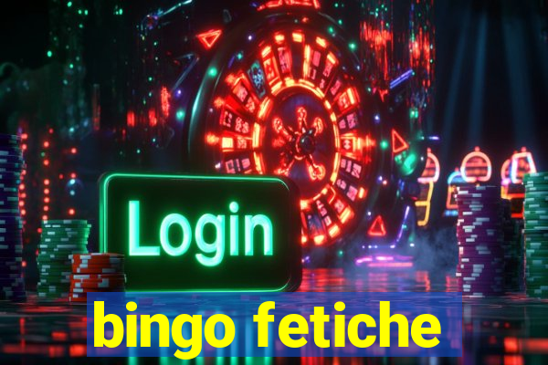 bingo fetiche