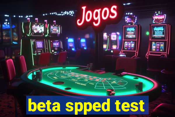 beta spped test