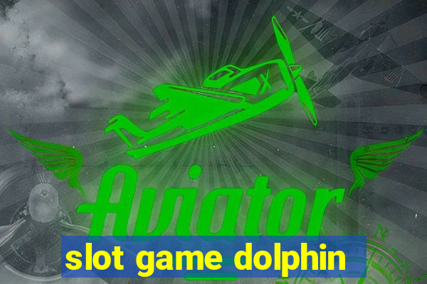 slot game dolphin