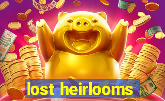 lost heirlooms