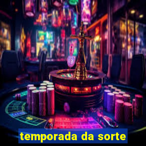 temporada da sorte