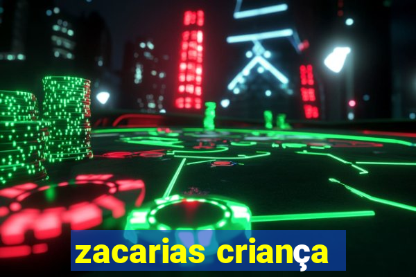 zacarias criança