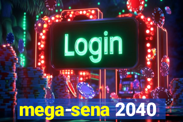 mega-sena 2040