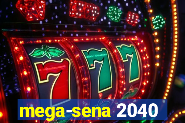 mega-sena 2040