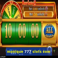 monique 777 slots com