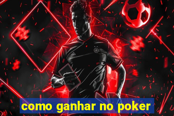 como ganhar no poker