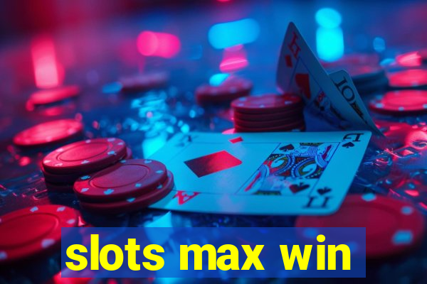 slots max win