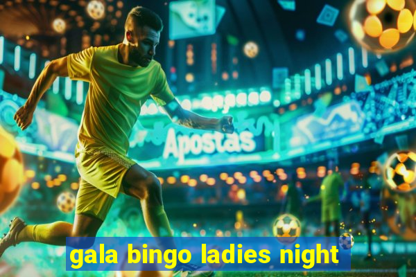 gala bingo ladies night