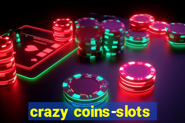 crazy coins-slots