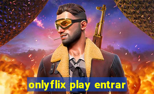 onlyflix play entrar