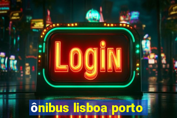 ônibus lisboa porto