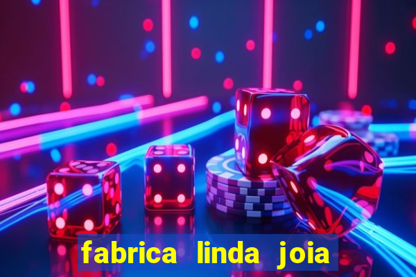 fabrica linda joia vitoria conquista bahia