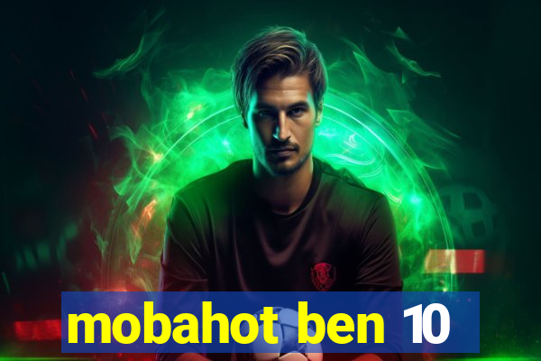 mobahot ben 10