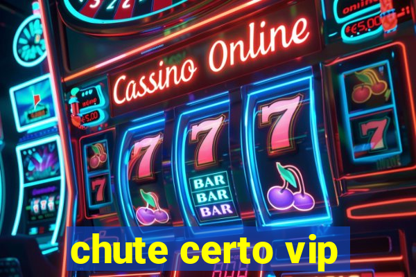 chute certo vip