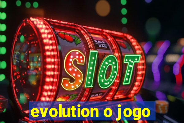 evolution o jogo