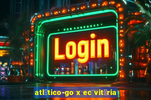 atl茅tico-go x ec vit贸ria