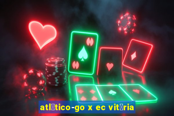 atl茅tico-go x ec vit贸ria