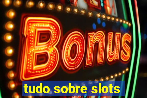 tudo sobre slots