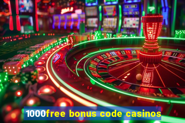 1000free bonus code casinos