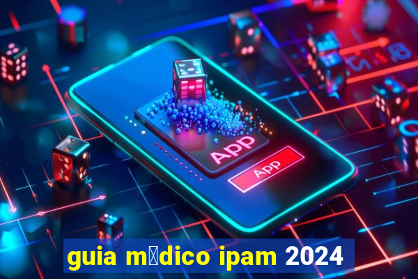 guia m茅dico ipam 2024