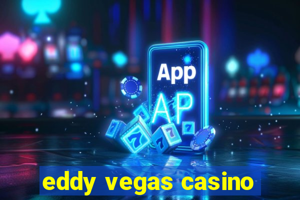 eddy vegas casino