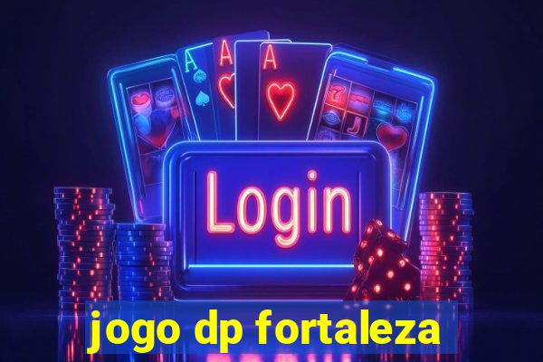 jogo dp fortaleza