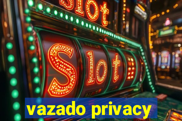 vazado privacy