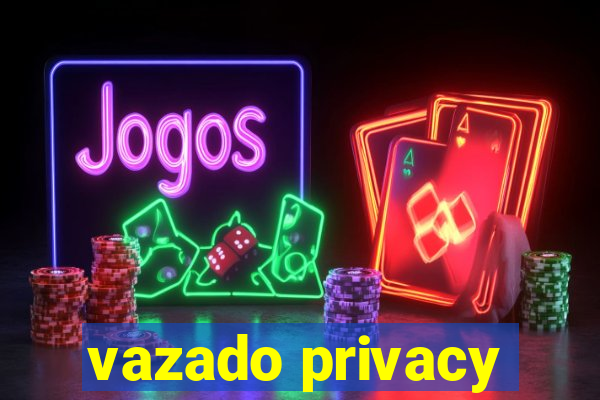 vazado privacy