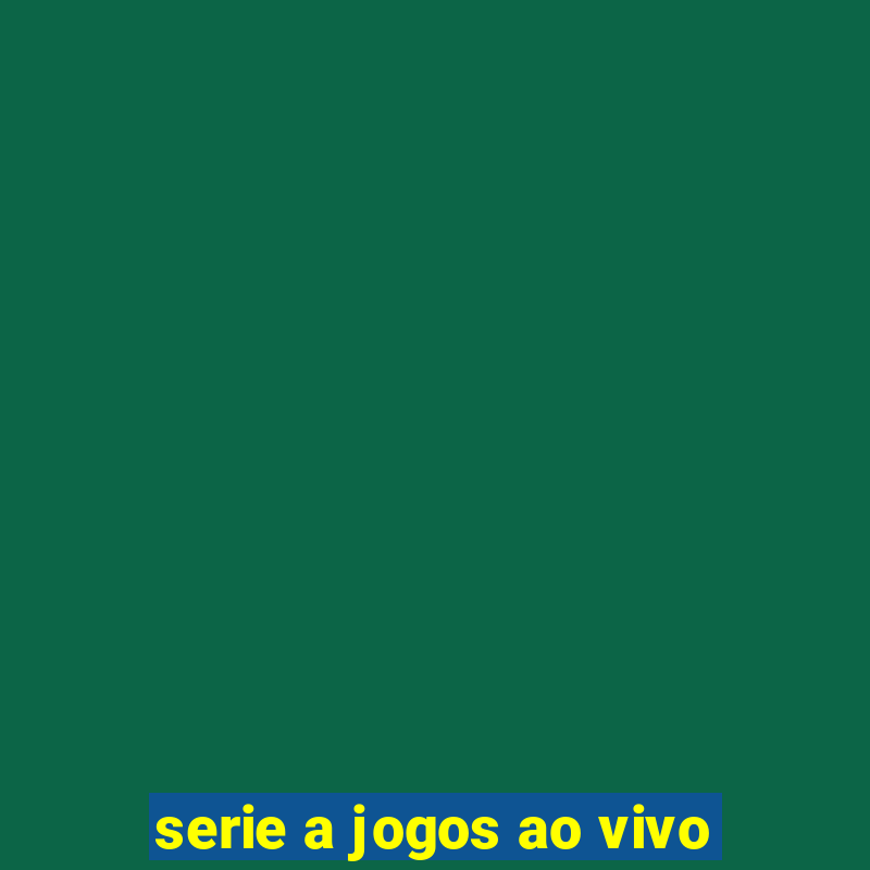 serie a jogos ao vivo