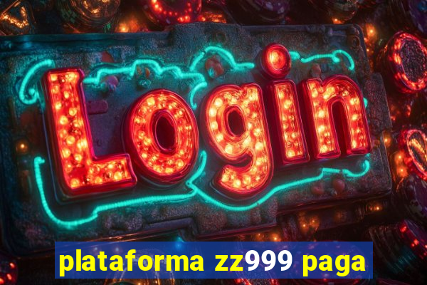 plataforma zz999 paga