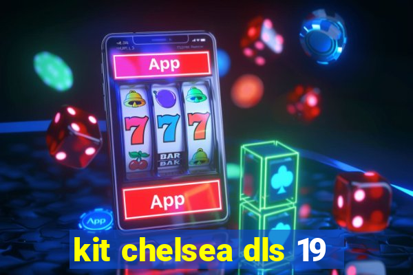 kit chelsea dls 19