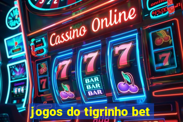 jogos do tigrinho bet