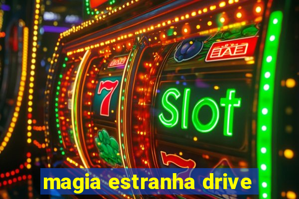 magia estranha drive