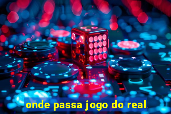 onde passa jogo do real