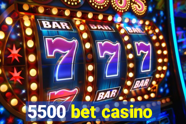 5500 bet casino