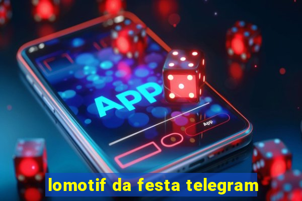 lomotif da festa telegram