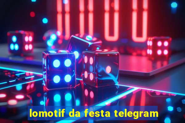 lomotif da festa telegram