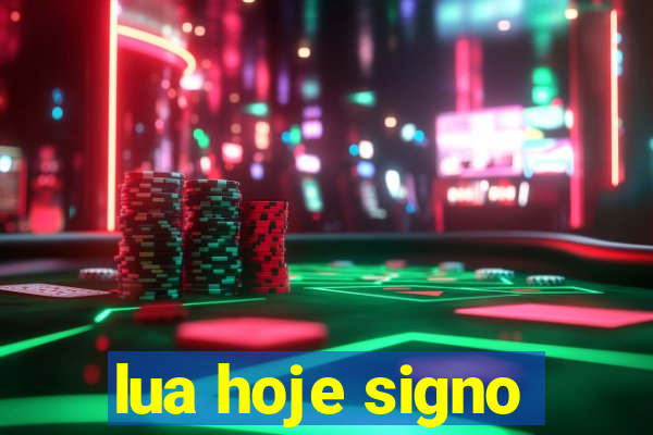 lua hoje signo