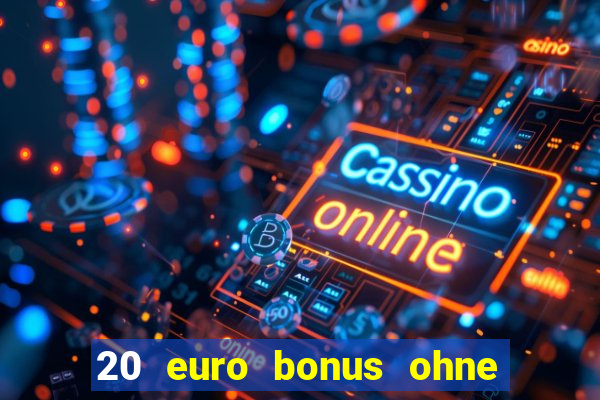 20 euro bonus ohne einzahlung casino deutschland