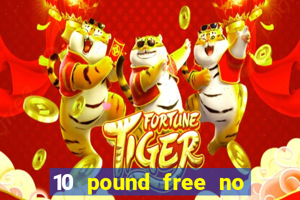 10 pound free no deposit casino bonus