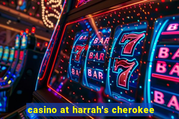 casino at harrah's cherokee