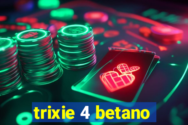 trixie 4 betano