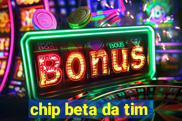 chip beta da tim