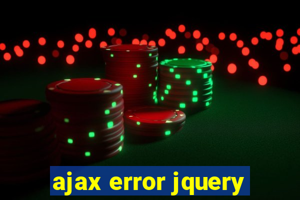 ajax error jquery