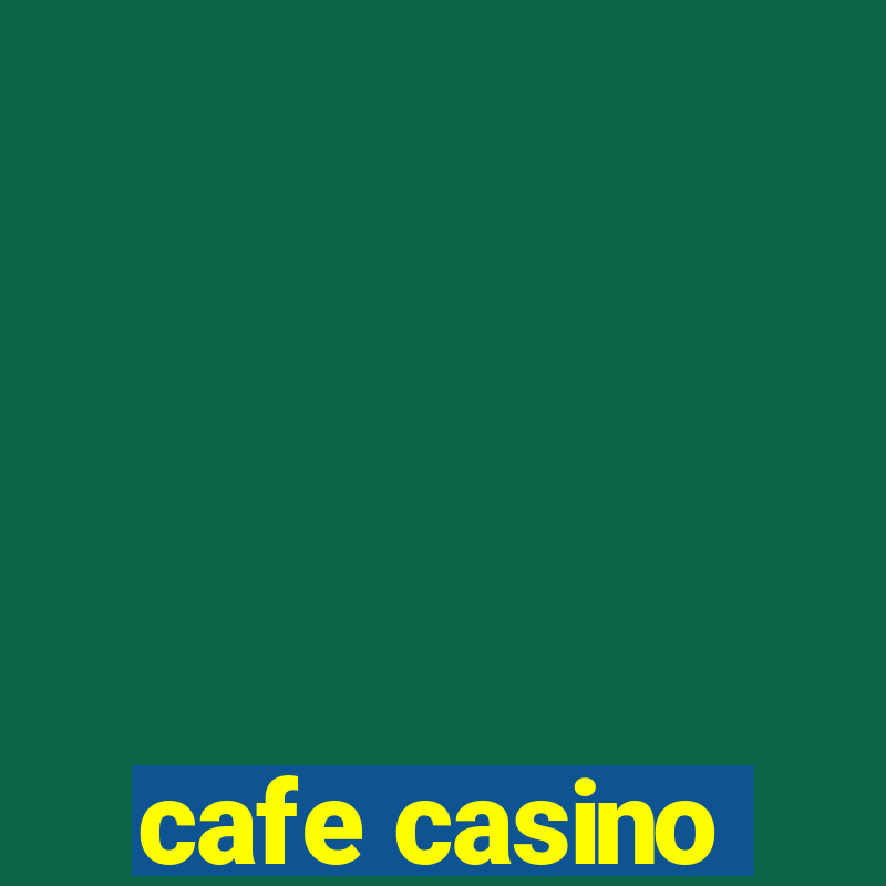 cafe casino