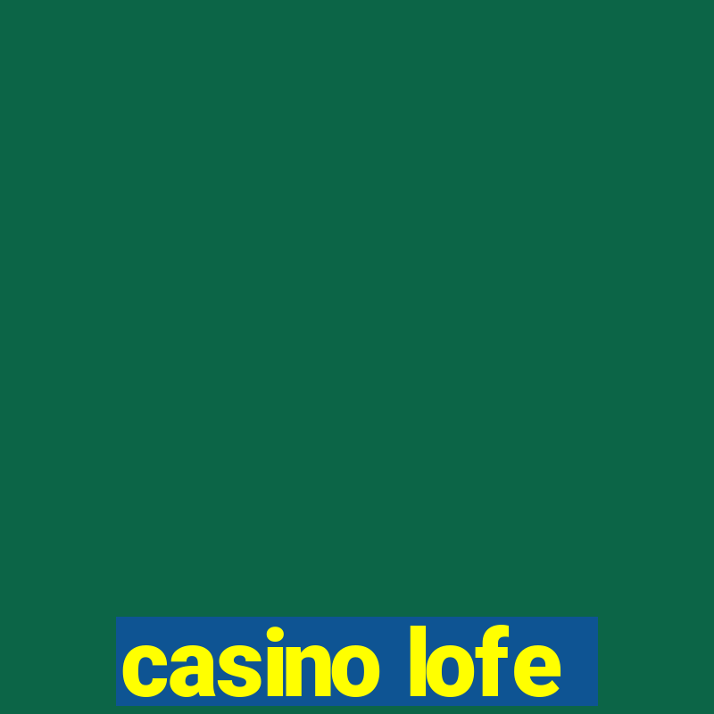 casino lofe