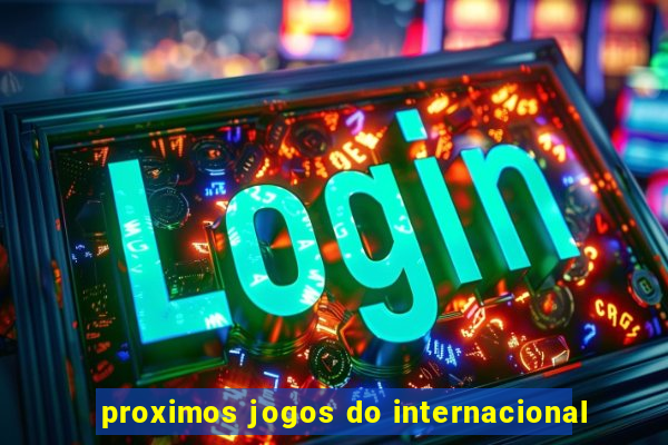 proximos jogos do internacional